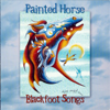 Blackfoot Songs - Painted Horse