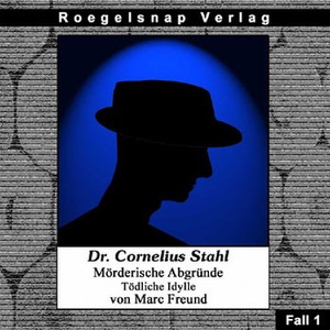 Tödliche Idylle: Dr. Cornelius Stahl - Mörderische Abgründe 1