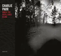 Where You Gonna Be (When The Good Lord Calls You Home) — Charlie Parr