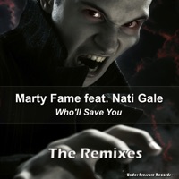 Who'll Save You featuring Nati Gale (The Remixes) - Marty Fame