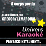 A Corps Perdu (Rendu Célèbre Par Grégory Lemarchal) [Version Karaoké] - Univers Karaoké