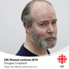 The 2010 CBC Massey Lectures with Douglas Coupland - CBC Radio