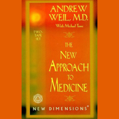 The New Approach to Medicine (Unabridged) - Andrew Weil, Michael Toms