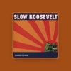 Slow Roosevelt