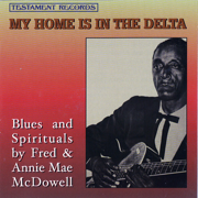 My Home Is in the Delta - Fred & Annie Mae McDowell