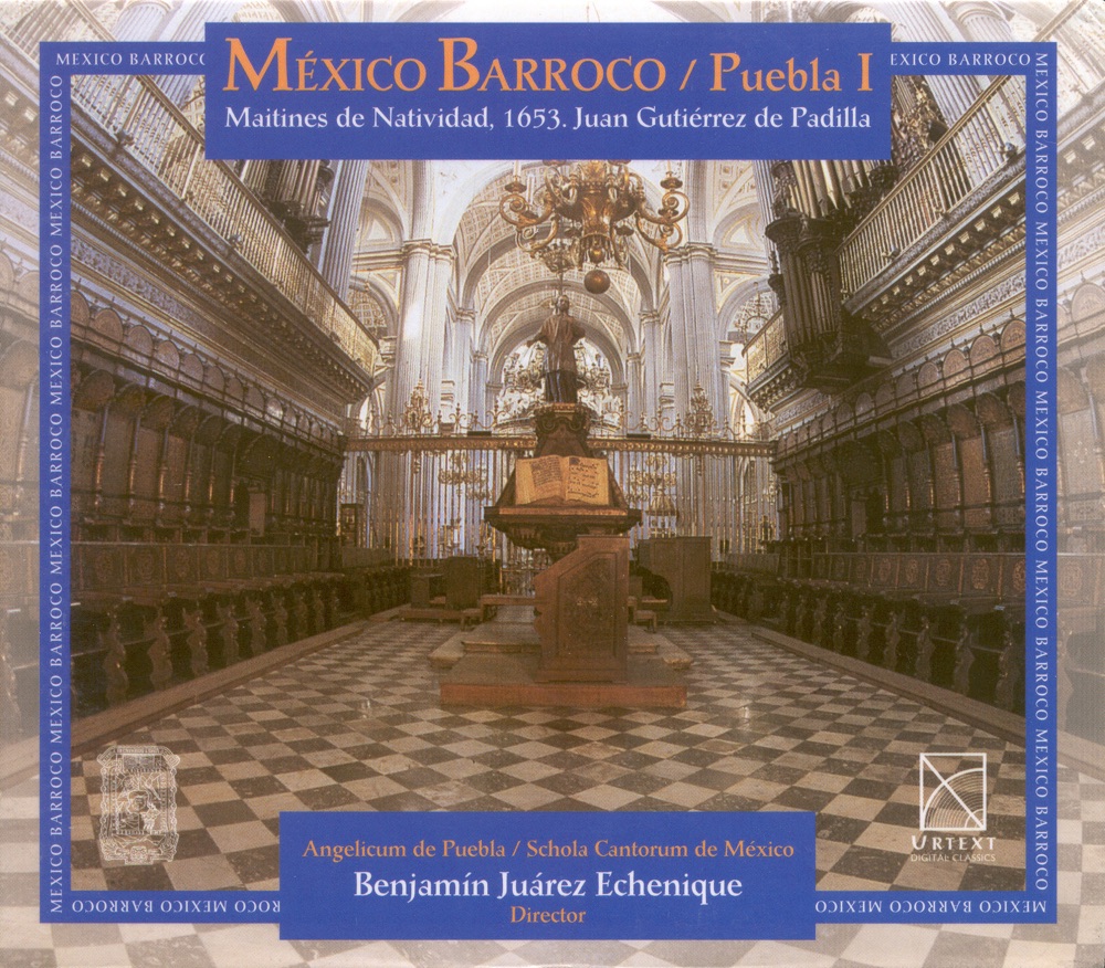 Обложка альбома «Padilla, J.G. De: Maitines De Natividad (1653) (Baroque Mexico, Vol. 1)» — Benjamín Juárez Echenique, Schola Cantorum de México & Angelicum de Puebla