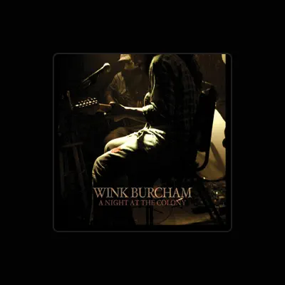Listen to Wink Burcham, watch music videos, read bio, see tour dates & more!