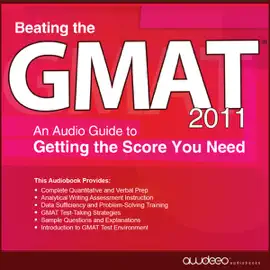 Beating the GMAT 2011: An Audio Guide to Getting the Score You Need (Unabridged)