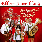 Mein Heimatland Tirol - Ebbser Kaiserklang