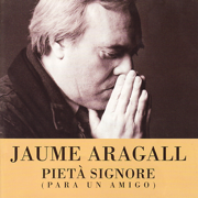 Pietà Signore - Jaume Aragall & Marco Evangelisti