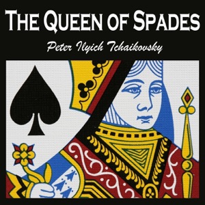 The Queen of Spades - an Opera By Peter Ilyich Tchaikovsky