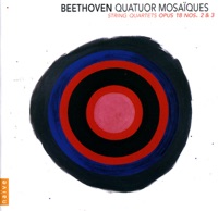 Beethoven: String Quartets Op. 18 Nos. 2 & 3 - Quatuor Mosaïques
