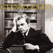 Glenn Gould ...and Serenity - Glenn Gould
