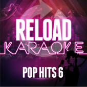 Reload Karaoke: Pop Hits 6 - Reload Karaoke