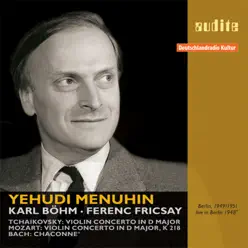 Tchaikovsky: Violin Concerto - Mozart: Violin Concerto K 219 & Bach, J.S.: Chaconne from Partita No. 2 - Yehudi Menuhin Tchaikovsky: Violin Concerto - Mozart: Violin Concerto K 219 & Bach, J.S.: Chaconne from Partita No. 2 - Yehudi Menuhin
