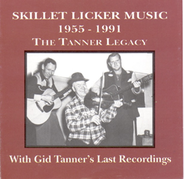 Обложка альбома «Skillet Licker Music (1955-1991) - The Tanner Legacy» — Gid Tanner & The Skillet Lickers