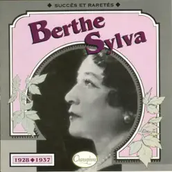 Berthe Sylva : Succès et raretés (1928-1937) - Berthe Sylva Berthe Sylva : Succès et raretés (1928-1937) - Berthe Sylva