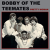 Pretty Woman - Bobby Of The Teemates