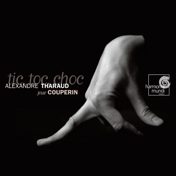 Pieces de clavecin, Book 3: Le Tic-Toc-Choc Ou Les Maillotins (18e Ordre) — Alexandre Tharaud
