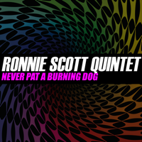 Ronnie Scott Quintet - Never Pat A Burning Dog artwork