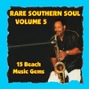 Rare Southern Soul, Vol. 5 - 15 Beach Music Gems