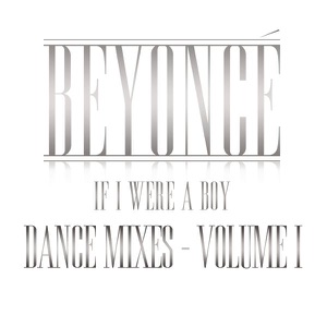 If I Were a Boy (Dance Mixes, Vol. I)