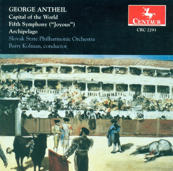 Antheil, G.: Capital of the World - Symphony No. 5, "Joyous" - Archipelago, "Rhumba"