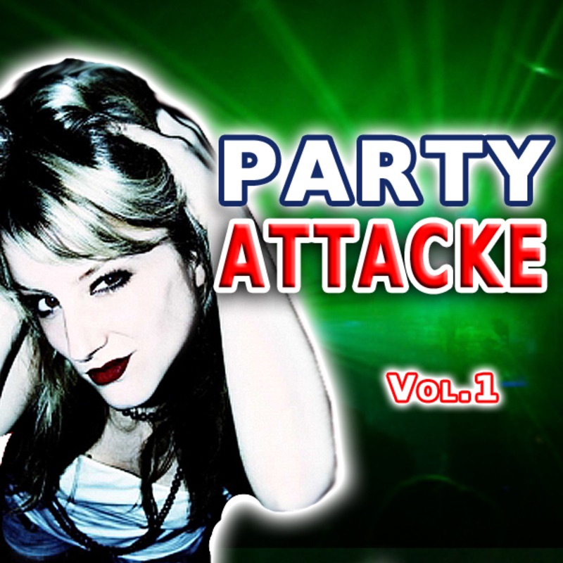 Party Attacke Vol. 1 - Die geilsten Party Hits aller Zeiten