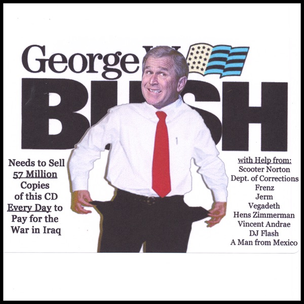 Help! George W. Bush & Friends Need to Sell 57,000,000 Copies of This CD Every Day to Pay for the War In Iraq cover