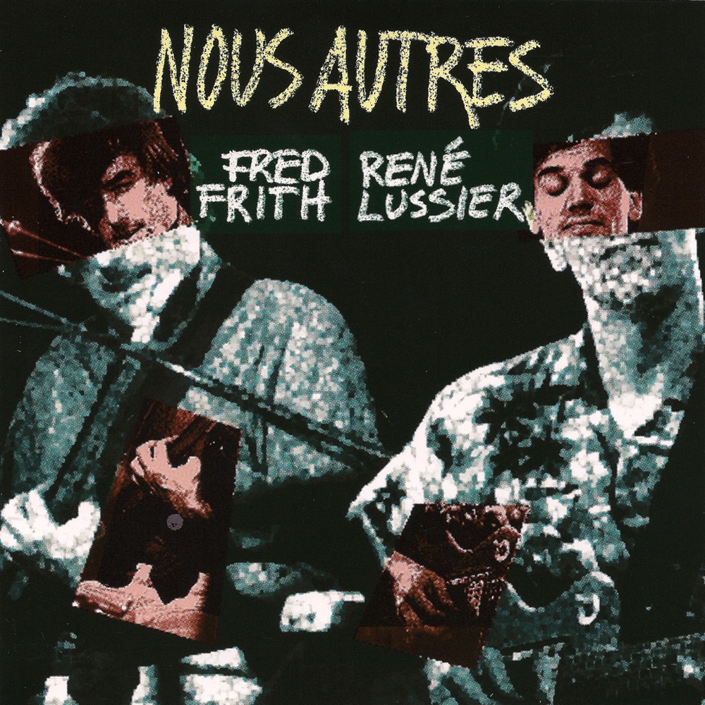 Обложка альбома «Nous Autres» — Fred Frith & René Lussier