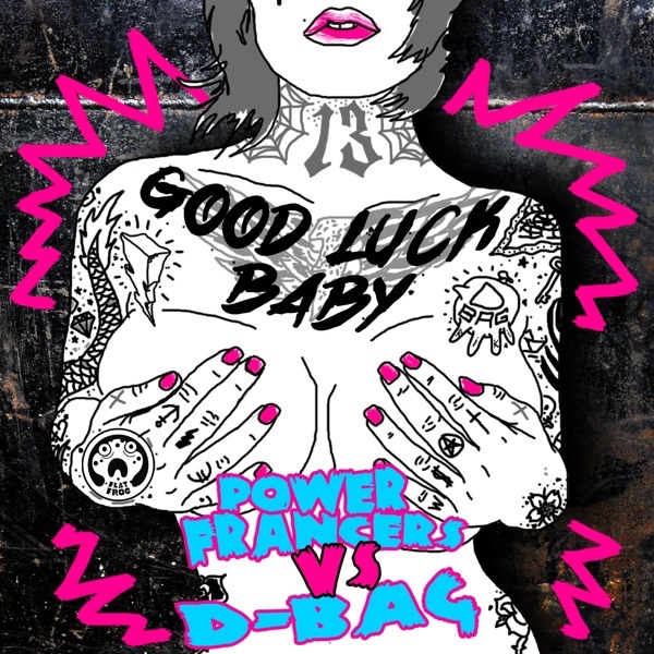 Обложка альбома «Good Luck Baby (Power Francers vs. D-Bag) - Single» — Power Francers & D-Bag