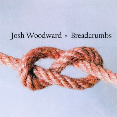 Ascolta 'Breadcrumbs' di Josh Woodward
