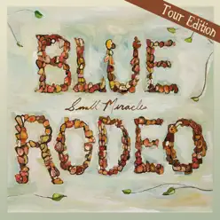 Small Miracles (Tour Edition) - Blue Rodeo