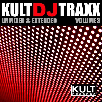 Kult Records Presents: KULT DJ Traxx Volume 3 Unmixed & Extended