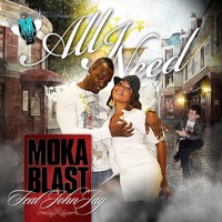 All I Need (feat. John Jay) - Single - Moka Blast