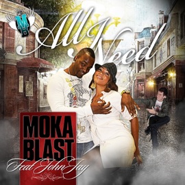 All I Need (feat. John Jay) Moka Blast