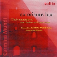 Ex Oriente Lux - Choir Masterpieces from Northern and Eastern Europe - Carmina Mundi Aachen & Harald Nickoll