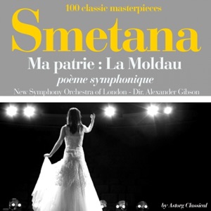 Smetana : Ma patrie, la moldau, poème symphonique (100 classic masterpieces) - EP