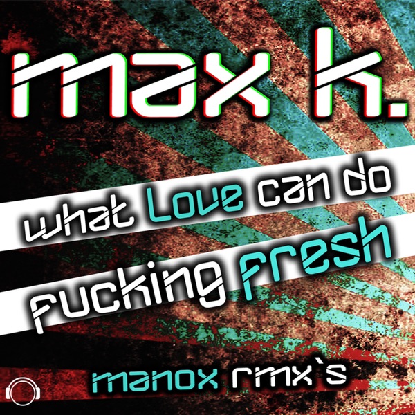 What Love Can Do / F*****g Fresh (Manox Remixes)