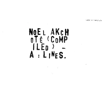 Listen to Noël Akchoté (Compiled) - A : Lines by Noël Akchoté