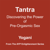 Tantra - Discovering the Power of Pre-Orgasmic Sex - AudioBook - Yogani