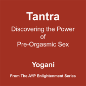 Tantra - Discovering the Power of Pre-Orgasmic Sex - AudioBook