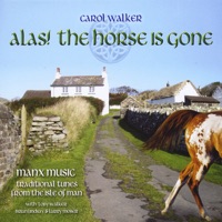 Alas! The Horse Is Gone -- Manx Music / Traditional Tunes from the Isle of Man by Carol Walker on Apple Music