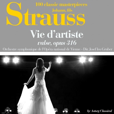 Johann Strauss : Vie d'artiste, valse, Op. 316 (100 classic masterpieces) - Single