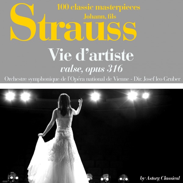 Johann Strauss : Vie d'artiste, valse, Op. 316 (100 classic masterpieces) - Single