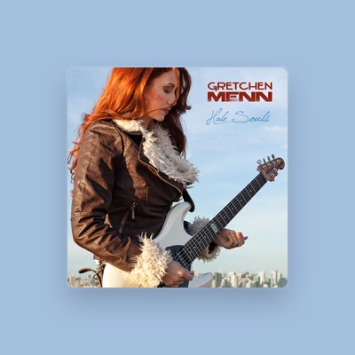 Gretchen Menn dinle, müzik videolarını izle, biyografisini oku, tur tarihlerini ve daha fazlasını gör!