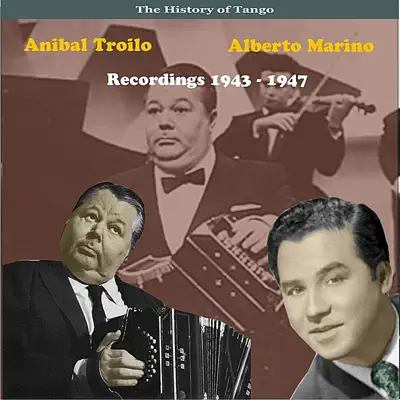 Luister naar 'The History of Tango: Anibal Troilo & Alberto Marino - Recordings 1943-1947' van Aníbal Troilo & Alberto Marino