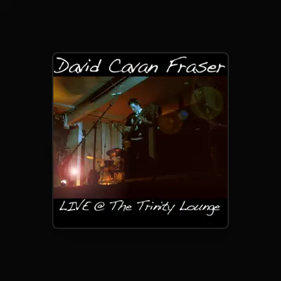Listen to David Cavan Fraser, watch music videos, read bio, see tour dates & more!