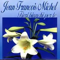 Fiori Bianchi Per Te — Jean Francois Michel