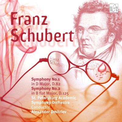 Franz Schubert. Symphony No.1 in D Major. Symphony No.2 in B flat Major